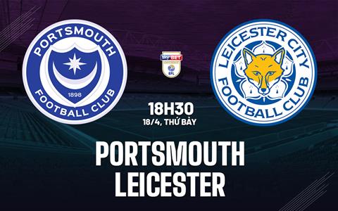 Nhận định bóng đá Portsmouth vs Leicester 18h30 ngày 18/4 (Hạng Nhất Anh 2025/26)