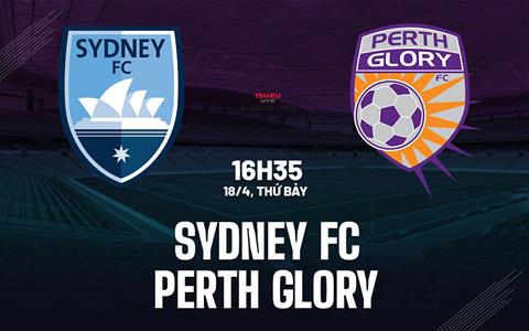 Nhận định bóng đá Sydney FC vs Perth Glory 16h35 ngày 18/4 (VĐQG Australia 2025/26)