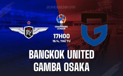 Nhận định Bangkok United vs Gamba Osaka 19h15 ngày 15/4 (AFC Champions League Two 2025/26)