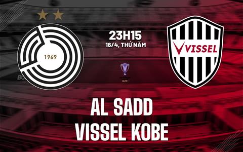Nhận định Al Sadd vs Vissel Kobe 23h15 ngày 16/4 (AFC Champions League Elite 2025/26)