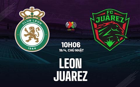 Nhận định bóng đá Leon vs Juarez 10h06 ngày 19/4 (VĐQG Mexico 2025/26)
