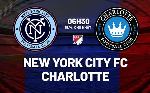 Nhận định New York City FC vs Charlotte 6h30 ngày 19/4 (Nhà nghề Mỹ 2026)