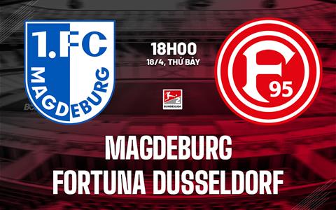 Nhận định Magdeburg vs Fortuna Dusseldorf 18h00 ngày 18/4 (Hạng 2 Đức 2025/26)