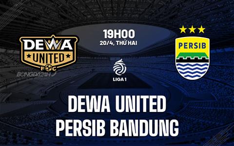 Nhận định bóng đá Dewa United vs Persib Bandung 19h00 ngày 20/4 (VĐQG Indonesia 2025/26)