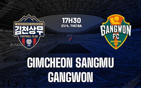 Nhận định bóng đá Gimcheon Sangmu vs Gangwon 17h30 ngày 21/4 (VĐQG Hàn Quốc 2026)