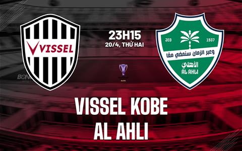 Nhận định bóng đá Vissel Kobe vs Al Ahli 23h15 ngày 20/4 (AFC Champions League Elite 2025/26)