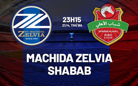 Nhận định bóng đá Machida Zelvia vs Shabab 23h15 ngày 21/4 (AFC Champions League Elite 2025/26)