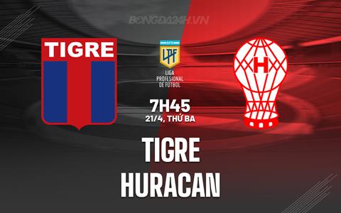 Nhận định - dự đoán Tigre vs Huracan 7h45 ngày 21/4 (VĐQG Argentina 2026)