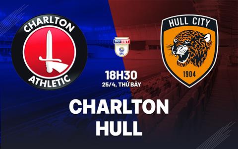 Nhận định bóng đá Charlton vs Hull 18h30 ngày 25/4 (Hạng Nhất Anh 2025/26)