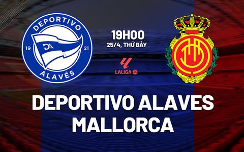 Nhận định Deportivo Alaves vs Mallorca 19h00 ngày 25/4 (La Liga 2025/26)