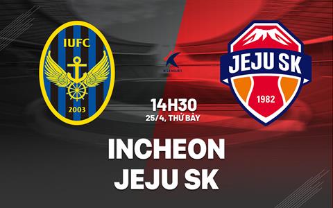 Nhận định bóng đá Incheon vs Jeju SK 14h30 ngày 25/4 (VĐQG Hàn Quốc 2026)