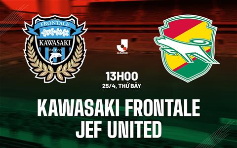 Nhận định Kawasaki Frontale vs JEF United 13h00 ngày 25/4 (VĐQG Nhật Bản 2026)