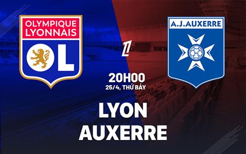 Nhận định Lyon vs Auxerre 20h00 ngày 26/4 (Ligue 1 2025/26)