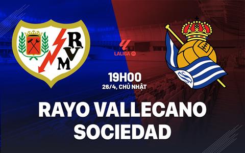 Nhận định Rayo Vallecano vs Sociedad (19h00 ngày 26/4): Dễ chia điểm