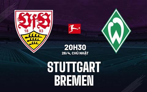 Nhận định bóng đá Stuttgart vs Bremen 20h30 ngày 26/4 (Bundesliga 2025/26)