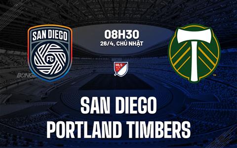Nhận định bóng đá San Diego vs Portland Timbers 8h30 ngày 26/4 (Nhà nghề Mỹ 2026)