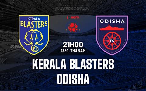 Nhận định Kerala Blasters vs Odisha 21h00 ngày 23/4 (VĐQG Ấn Độ 2025/26)