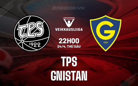 Nhận định - dự đoán TPS vs Gnistan 22h00 ngày 24/4 (VĐQG Phần Lan 2026)