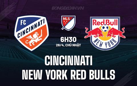 Nhận định Cincinnati vs New York Red Bulls 6h30 ngày 26/4 (Nhà nghề Mỹ 2026)