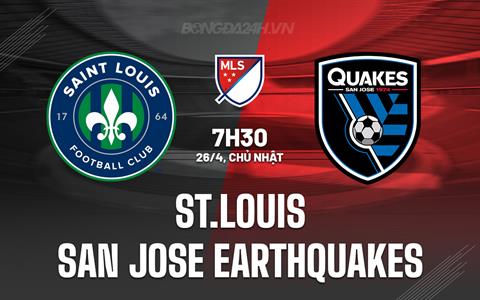 Nhận định St.Louis vs San Jose Earthquakes 7h30 ngày 26/4 (Nhà nghề Mỹ 2026)