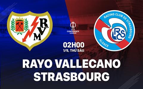 Nhận định Rayo Vallecano vs Strasbourg (2h00 ngày 1/5): Nỗ lực giành lợi thế