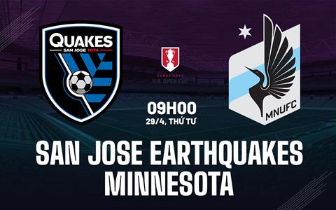 Nhận định San Jose Earthquakes vs Minnesota 9h00 ngày 29/4 (Cúp QG Mỹ 2026)