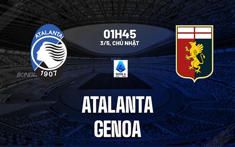 Nhận định Atalanta vs Genoa 01h45 ngày 3/5 (Serie A 2025/26)