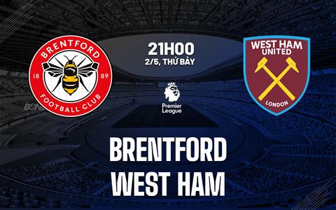 Nhận định Brentford vs West Ham 21h00 ngày 2/5 (Premier League 2025/26)