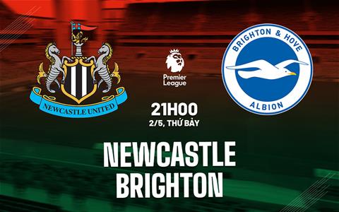 Nhận định Newcastle vs Brighton (21h00 ngày 2/5): Chờ mưa bàn thắng
