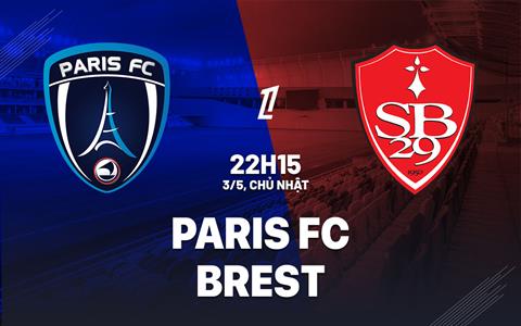 Nhận định bóng đá Paris FC vs Brestois 22h15 ngày 3/5 (Ligue 1 2025/26)