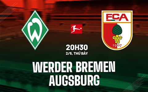 Nhận định bóng đá Werder Bremen vs Augsburg 20h30 ngày 2/5 (Bundesliga 2025/26)