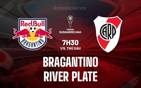 Nhận định Bragantino vs River Plate 7h30 ngày 1/5 (Copa Sudamericana 2026)