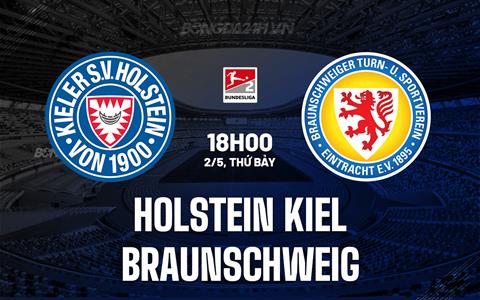 Nhận định Holstein Kiel vs Braunschweig 18h00 ngày 2/5 (Hạng 2 Đức 2025/26)
