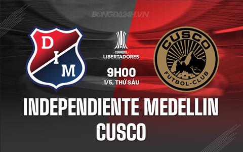 Nhận định Independiente Medellin vs Cusco 9h00 ngày 1/5 (Copa Libertadores 2026)