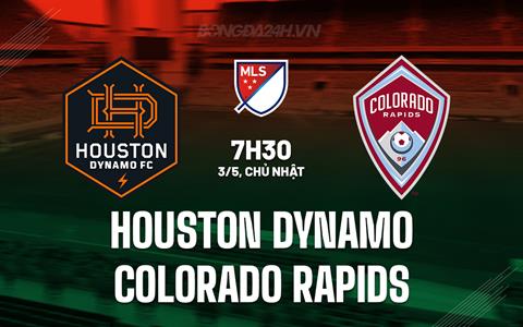 Nhận định Houston Dynamo vs Colorado Rapids 7h30 ngày 3/5 (Nhà nghề Mỹ 2026)