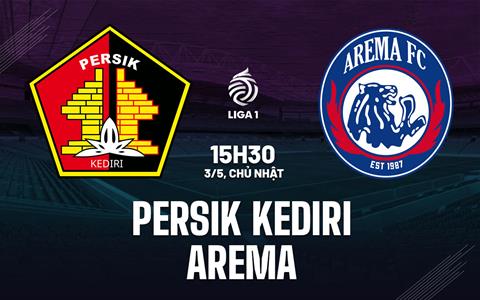 Nhận định bóng đá Persik Kediri vs Arema 15h30 ngày 3/5 (VĐQG Indonesia 2025/26)
