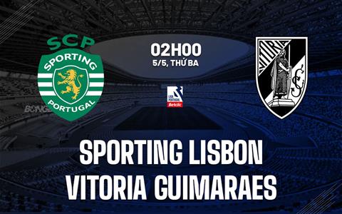 Nhận định Sporting Lisbon vs Vitoria Guimaraes 2h15 ngày 5/5 (VĐQG Bồ Đào Nha 2025/26)