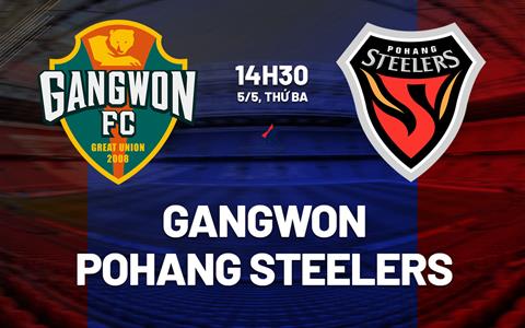 Nhận định bóng đá Gangwon vs Pohang 14h30 ngày 5/5 (VĐQG Hàn Quốc 2026)