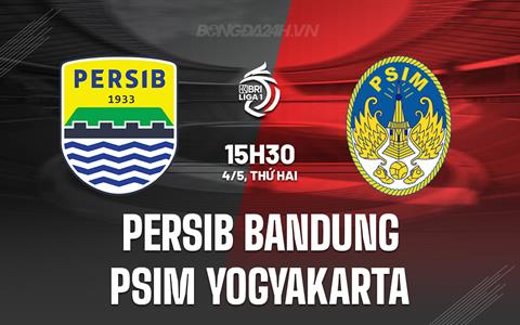 Nhận định Persib Bandung vs PSIM Yogyakarta 15h30 ngày 4/5 (VĐQG Indonesia 2025/26)