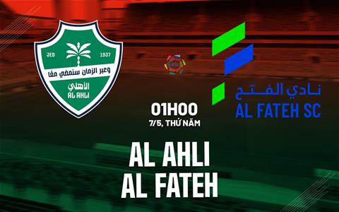 Nhận định bóng đá Al Ahli vs Al Fateh 1h00 ngày 7/5 (VĐQG Saudi Arabia 2025/26)