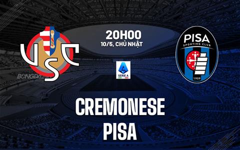 Nhận định bóng đá Cremonese vs Pisa 20h00 ngày 10/5 (Serie A 2025/26)