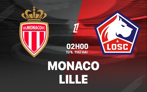 Nhận định Monaco vs Lille 02h00 ngày 11/5 (Ligue 1 2025/26)