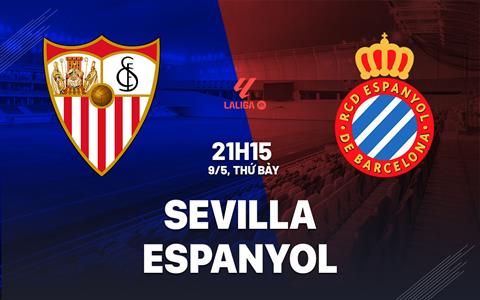 Nhận định bóng đá Sevilla vs Espanyol 21h15 ngày 9/5 (La Liga 2025/26)