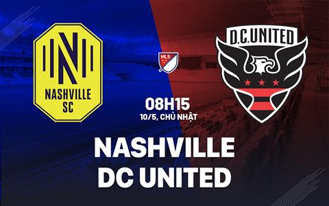 Nhận định bóng đá Nashville vs DC United 8h15 ngày 10/5 (Nhà nghề Mỹ 2026)