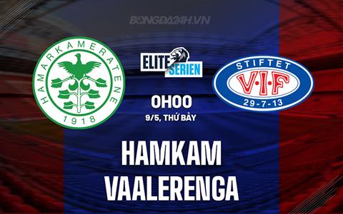 Nhận định - dự đoán HamKam vs Valerenga 0h00 ngày 9/5 (VĐQG Na Uy 2026)