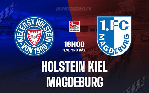 Nhận định Holstein Kiel vs Magdeburg 18h00 ngày 9/5 (Hạng 2 Đức 2025/26)
