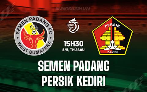 Nhận định Semen Padang vs Persik Kediri 15h30 ngày 8/5 (VĐQG Indonesia 2025/26)