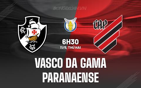 Nhận định Vasco da Gama vs Paranaense 6h30 ngày 11/5 (VĐQG Brazil 2026)