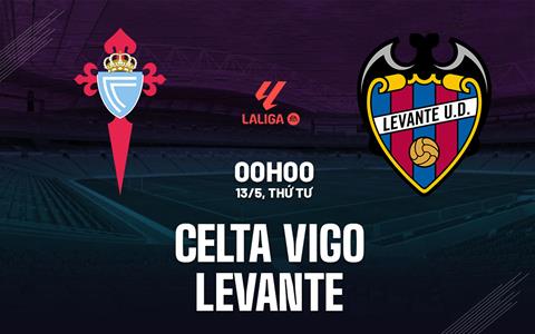 Nhận định Celta Vigo vs Levante 00h00 ngày 13/5 (La Liga 2025/26)