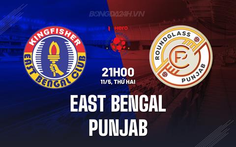 Nhận định - dự đoán East Bengal vs Punjab 21h00 ngày 11/5 (VĐQG Ấn Độ 2026)
